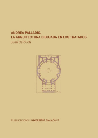 Andrea Palladio. La arquitectura dibujada en los tratados: 2