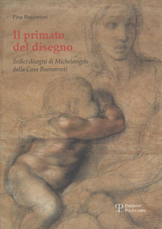 Il primato del disegno. Sedici disegni di Michelangelo dalla casa Buonarroti