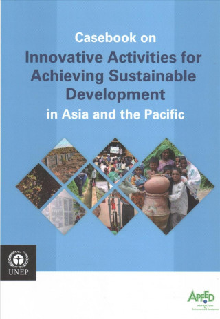 Casebook on innovative activities for achieving sustainable development in Asia and the Pacific