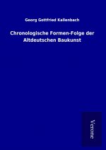 Chronologische Formen-Folge der Altdeutschen Baukunst