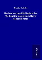 Umrisse aus den Uferländern des Weißen Nils meinst nach Herrn Hansals Briefen