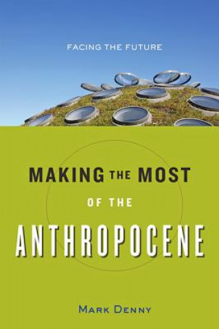 Making the Most of the Anthropocene