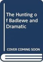 THE HUNTING OF BADLEWE AND DRAMATIC