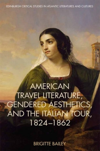American Travel Literature, Gendered Aesthetics and the Italian Tour, 1824 62