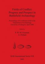 Fields of Conflict: Progress and Prospect in Battlefield Archaeology