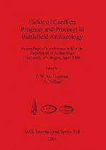 Fields of Conflict: Progress and Prospect in Battlefield Archaeology
