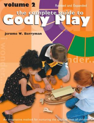 COMPLETE GUIDE TO GODLY PLAY: REVISED AN