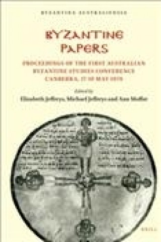 Byzantine Papers: Proceedings of the First Australian Byzantine Studies Conference Canberra, 17-19 May 1978