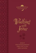 Walking with Jesus (Morning & Evening Devotional): Praise and Prayers for Life's Ups and Downs