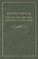 Deanes' Manual of the History and Science of Fire-Arms