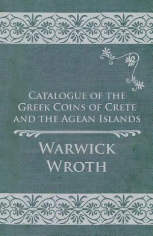 Catalogue of the Greek Coins of Crete and the Agean Islands (Warwick Wroth)()