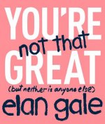 You're Not That Great