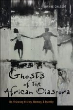 Ghosts of the African Diaspora - Re-Visioning History, Memory, and Identity