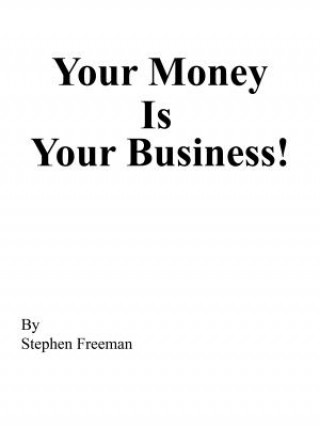 YOUR MONEY IS YOUR BUSINESS