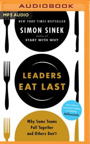 Leaders Eat Last: Why Some Teams Pull Together and Others Don't