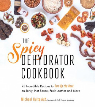 Spicy Dehydrator Cookbook