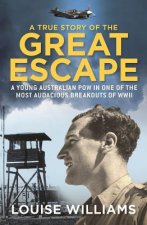 A True Story of the Great Escape: A Young Australian POW in One of the Most Audacious Breakouts of WWII