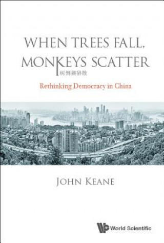 When Trees Fall, Monkeys Scatter: Rethinking Democracy In China
