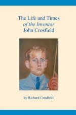 Life and Times of the Inventor John Crosfield