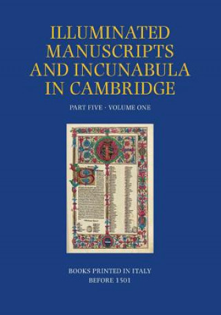 A Catalogue of Western Book Illumination in the Fitzwilliam Museum and the Cambridge Colleges. Part Five: Volume One: Books Printed in Italy Before 15
