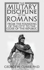 Military Discipline of the Romans from the Founding of the City to the Close of the Republic