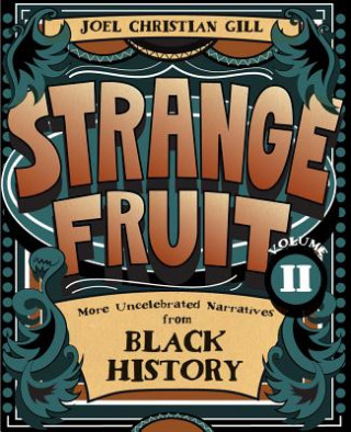Strange Fruit, Volume II: More Uncelebrated Narratives from Black Historyvolume 2