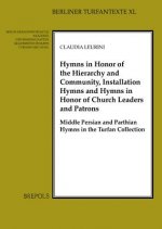 Hymns in Honour of the Hierarchy and Community, Installation Hymns and Hymns in Honour of Church Leaders and Patrons: Middle Persian and Parthian Hymn