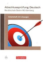 Abschlussprüfung Deutsch - Berufsschule Baden-Württemberg. Arbeitsheft mit Lösungen