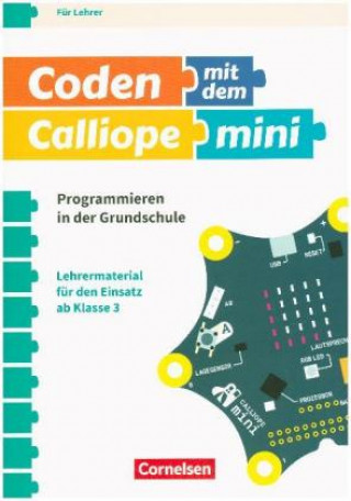 Coding in der Grundschule - mit Calliope mini 3./4. Schuljahr - Programmieren in der Grundschule. Lehrermaterial