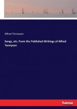 Songs, etc. From the Published Writings of Alfred Tennyson