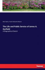 Life and Public Service of James A. Garfield