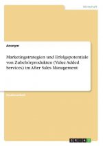 Marketingstrategien und Erfolgspotentiale von Zubehörprodukten (Value Added Services) im After Sales Management
