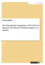 Die Europäische Integration 1950-1992 im Kontext der Theorie Friedrich August von Hayeks