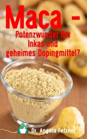 Maca - Potenzwunder der Inkas und geheimes Dopingmittel? (Angela Fetzner)()