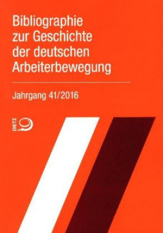 Bibliographie zur Geschichte der deutschen Arbeiterbewegung, Jahrgang 41 (2016)