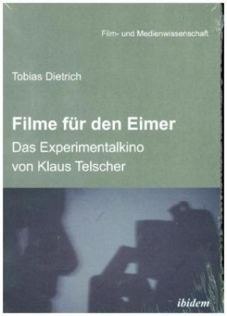 Filme für den Eimer: Das Experimentalkino von Klaus Telscher