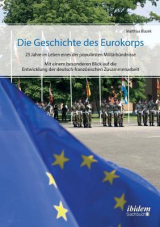 Geschichte des Eurokorps. 25 Jahre im Leben eines der popul rsten Milit rb ndnisse