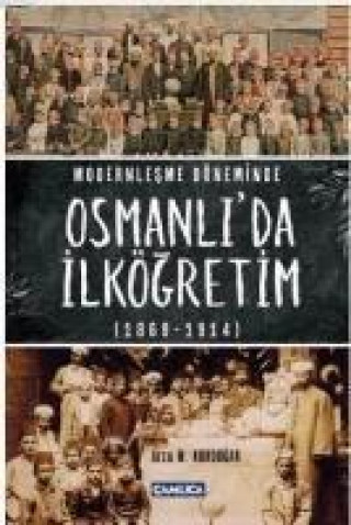 Modernlesme Döneminde Osmanlida Ilkögretim 1869-1914