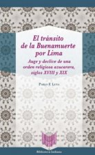 El tránsito de la Buenamuerte por Lima : auge y declive de una orden religiosa azucarera, siglos XVIII y XIX