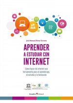 Aprender a estudiar con internet: Cómo hacer de internet una herramienta para el aprendizaje, el estudio y la formación