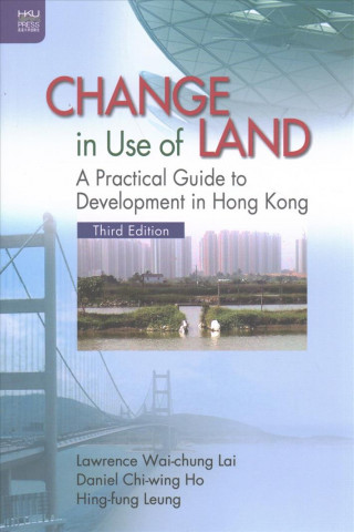 Change in Use of Land - A Practical Guide to Development in Hong Kong