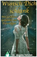 Wünsch Dich schlank - Mit positiven Gedanken zur Traumfigur