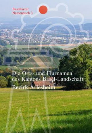 Die Orts- und Flurnamen des Kantons Basel-Landschaft