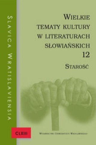 Slavica Wratislaviensia CLXIII. Wielkie tematy kultury w literaturach slowianskich 12. Starosc