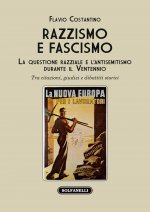 Razzismo e fascismo. La questione razziale e l'antisemitismo durante il Ventennio. Tra citazioni, giudizi e dibattiti storici