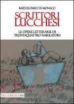 Scrittori lucchesi. Le opere letterarie di trentaquattro narratori