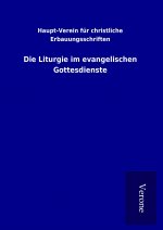 Die Liturgie im evangelischen Gottesdienste