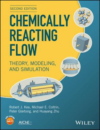 Chemically Reacting Flow - Theory, Modeling, and Simulation, Second Edition