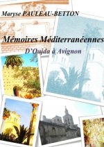 Memoires Mediterraneennes : D'oujda a Avignon