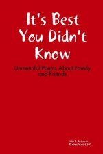 It's Best You Didn't Know: Unmerciful Poems About Family and Friends
